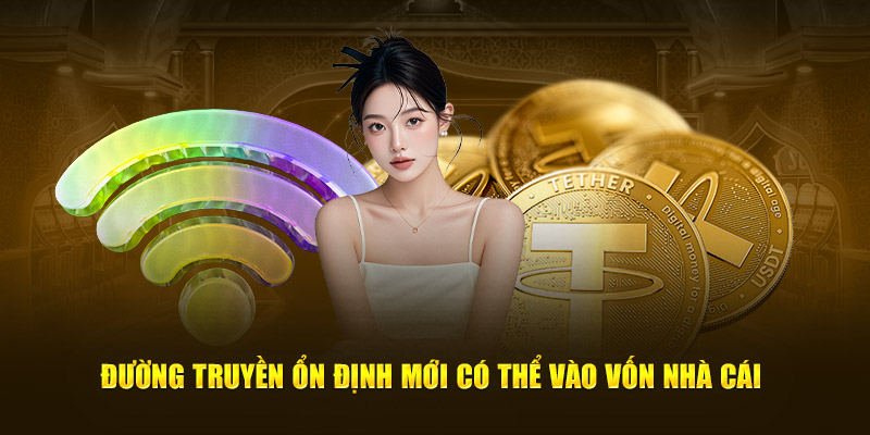 Đường truyền ổn định mới có thể vào vốn nhà cái